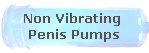 Non Vibrating 
Penis Pumps