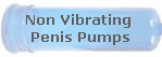 Non Vibrating 
Penis Pumps