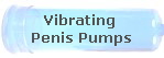 Vibrating 
Penis Pumps